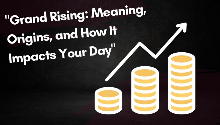 "Grand Rising: Meaning, Origins, and How It Impacts Your Day"