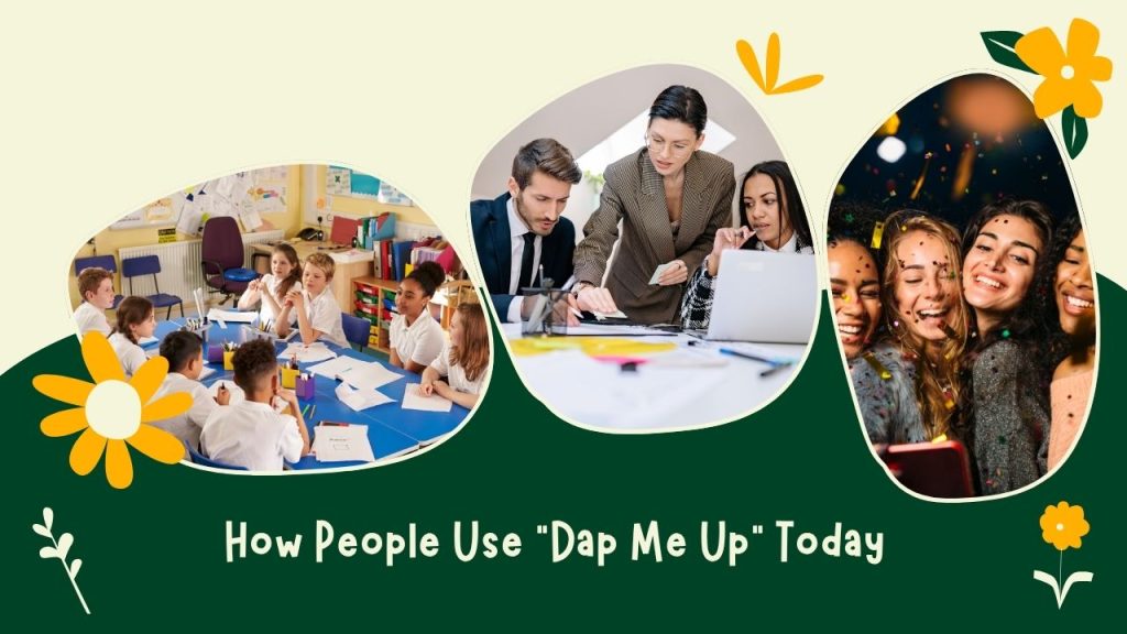 How People Use “Dap Me Up” Today