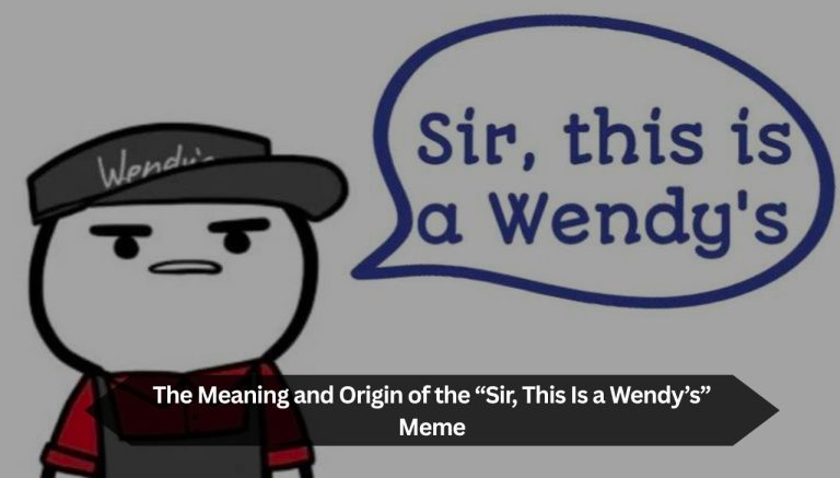 The Meaning and Origin of the “Sir, This Is a Wendy’s” Meme