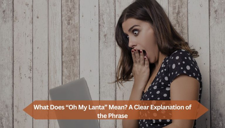 What Does “Oh My Lanta” Mean? A Clear Explanation of the Phrase