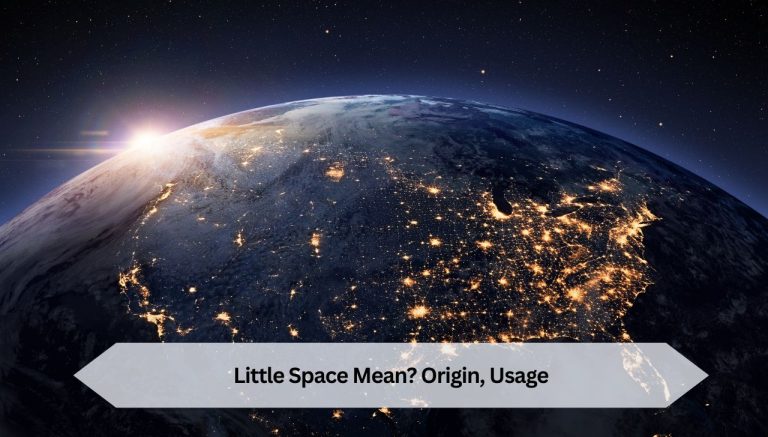 Little Space Mean? Origin, Usage