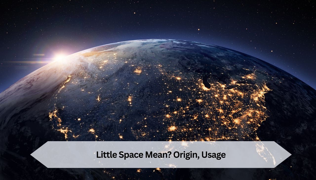 Little Space Mean? Origin, Usage