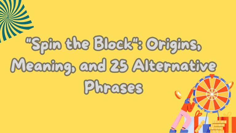 Spin the Block Origins, Meaning, and 25 Alternative Phrases
