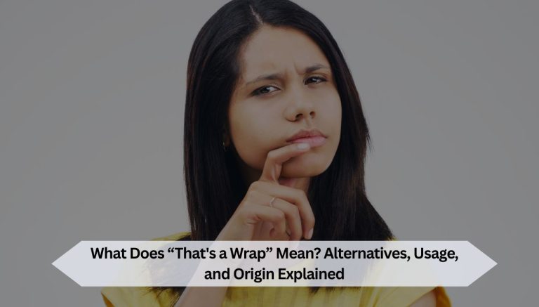 What Does “That's a Wrap” Mean? Alternatives, Usage, and Origin Explained