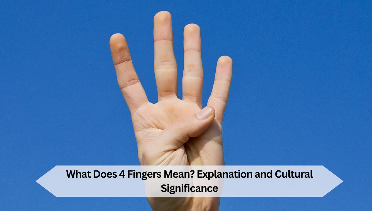 What Does 4 Fingers Mean Explanation and Cultural Significance